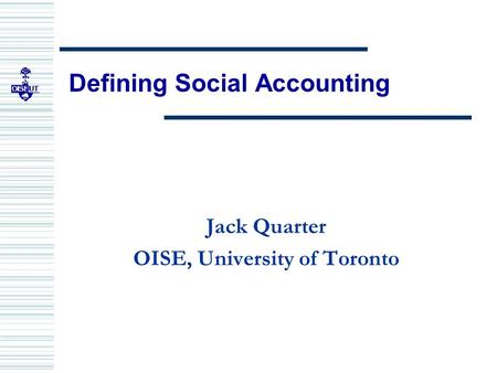 Defining Social Accounting Jack Quarter OISE, University of Toronto.