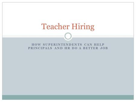 HOW SUPERINTENDENTS CAN HELP PRINCIPALS AND HR DO A BETTER JOB Teacher Hiring.