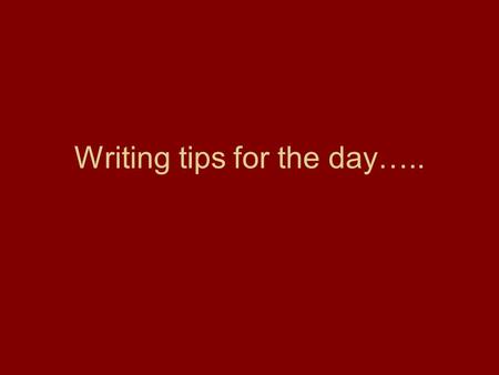 Writing tips for the day…... Use direct evidence The skilful use of textual evidence -- summary, paraphrase, specific detail, and direct quotations --