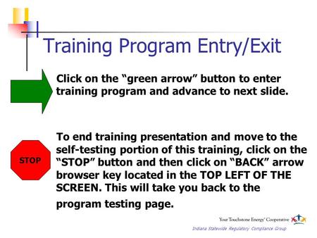 Indiana Statewide Regulatory Compliance Group Training Program Entry/Exit Click on the “green arrow” button to enter training program and advance to next.