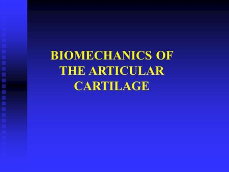 BIOMECHANICS OF THE ARTICULAR CARTILAGE