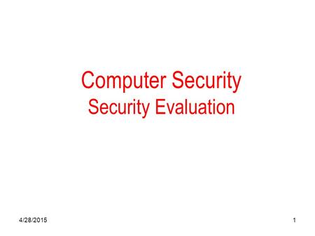 4/28/20151 Computer Security Security Evaluation.