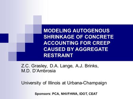 Z.C. Grasley, D.A. Lange, A.J. Brinks, M.D. D’Ambrosia University of Illinois at Urbana-Champaign MODELING AUTOGENOUS SHRINKAGE OF CONCRETE ACCOUNTING.