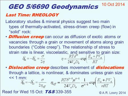 GEO 5/6690 Geodynamics 10 Oct 2014 Last Time: RHEOLOGY