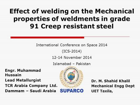 Effect of welding on the Mechanical properties of weldments in grade 91 Creep resistant steel International Conference on Space 2014 (ICS-2014) 12-14 November.