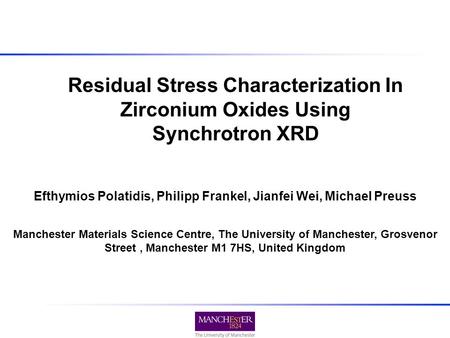 Residual Stress Characterization In Zirconium Oxides Using Synchrotron XRD Manchester Materials Science Centre, The University of Manchester, Grosvenor.
