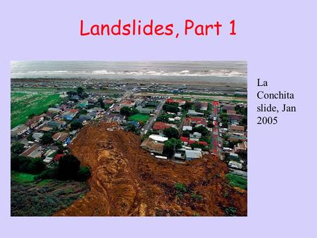 Landslides, Part 1 La Conchita slide, Jan 2005.