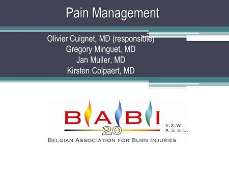 Pain Management Olivier Cuignet, MD (responsible) Gregory Minguet, MD Jan Muller, MD Kirsten Colpaert, MD.