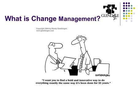 What is Change Management ?. Change Management & Technology Implementation Linda Willis, CPA Tax & License Manager Arlene Chemello, CPA IT Manager, Projects.