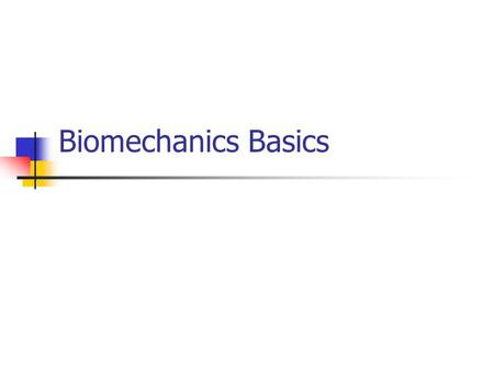Biomechanics Basics. Biomechanics Bio Mechanics Physical Therapy Biological Systems Osseous Joints & Ligaments Muscles & Fasciae Cardiovascular CNS PNS.
