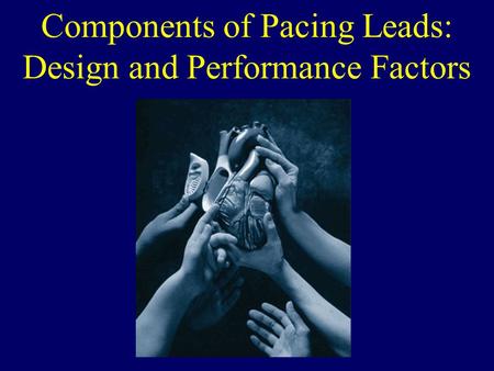 Components of Pacing Leads: Design and Performance Factors.
