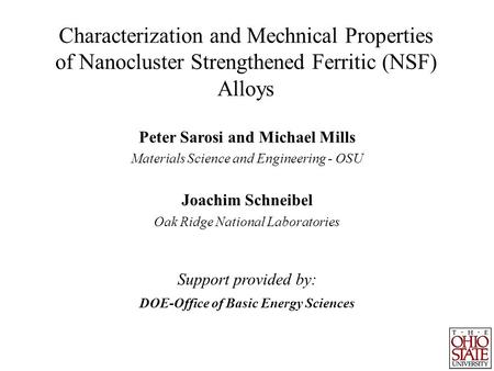 Characterization and Mechnical Properties of Nanocluster Strengthened Ferritic (NSF) Alloys Peter Sarosi and Michael Mills Materials Science and Engineering.