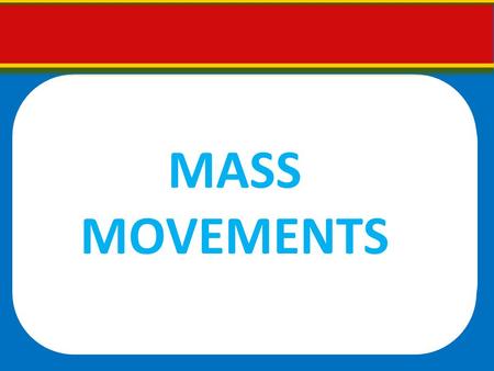 MASS MOVEMENTS. IMPORTANT CONCEPT: ROLE OF GRAVITY Gravity causes the downward and outward movement of landslides and the collapse of subsiding ground.