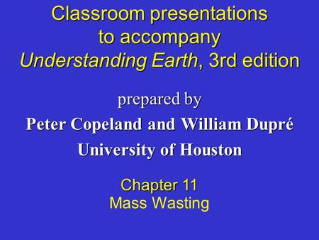 Classroom presentations to accompany Understanding Earth, 3rd edition prepared by Peter Copeland and William Dupré University of Houston Chapter 11 Mass.