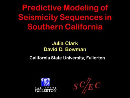 Predictive Modeling of Seismicity Sequences in Southern California Julia Clark David D. Bowman California State University, Fullerton.