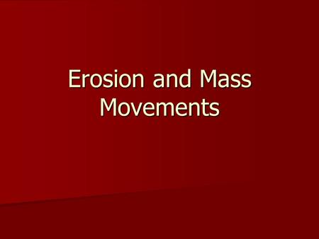 Erosion and Mass Movements