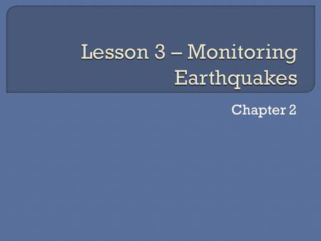 Chapter 2.  Seismic waves cause the seismograph’s drum to vibrate. But the suspended weight with the pen attached moves very little. Therefore, the pen.