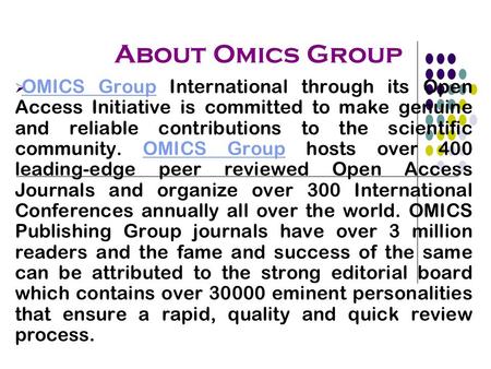 About Omics Group  OMICS Group International through its Open Access Initiative is committed to make genuine and reliable contributions to the scientific.