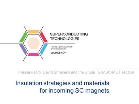 Fessia Paolo, David Smekens and the whole TE-MSC-MDT section Insulation strategies and materials for incoming SC magnets.