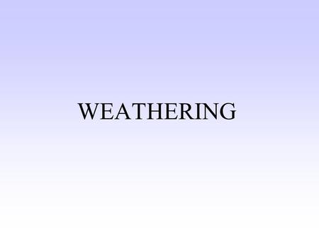 WEATHERING Nature of weathering and erosion Weathering chemical and/or physical breakdown of a rock or mineral material weathering involves specific.