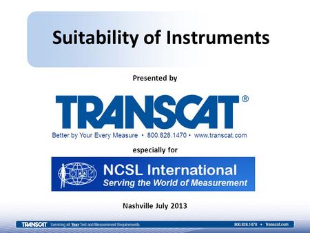 Suitability of Instruments Presented by Better by Your Every Measure 800.828.1470 www.transcat.com especially for Nashville July 2013.