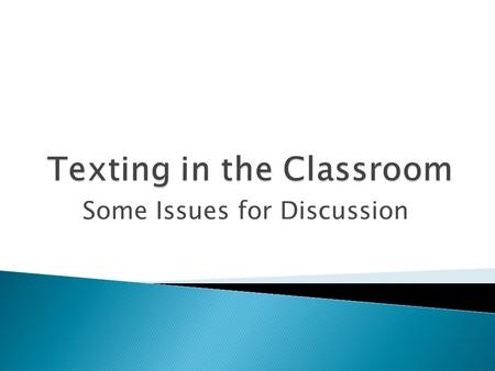 Some Issues for Discussion.  A syllabus policy against texting that is not explicitly enforced is inadequate to stop classroom texting.  In larger.