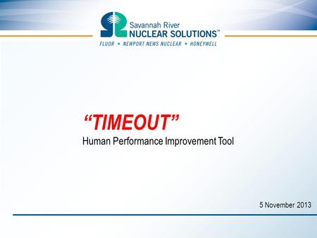 “TIMEOUT” Human Performance Improvement Tool 5 November 2013.