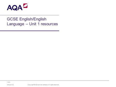 1 of x GCSE English/English Language – Unit 1 resources Copyright © AQA and its licensors. All rights reserved. Version 3.0.