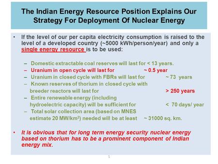 The Indian Energy Resource Position Explains Our Strategy For Deployment Of Nuclear Energy If the level of our per capita electricity consumption is raised.
