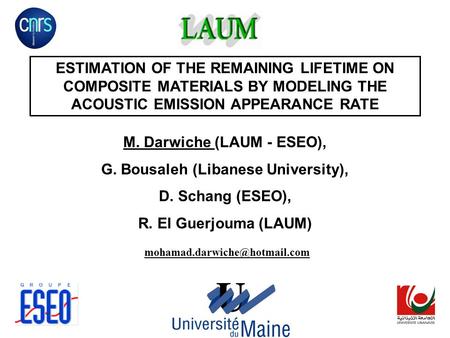 ESTIMATION OF THE REMAINING LIFETIME ON COMPOSITE MATERIALS BY MODELING THE ACOUSTIC EMISSION APPEARANCE RATE M. Darwiche (LAUM - ESEO), G. Bousaleh (Libanese.