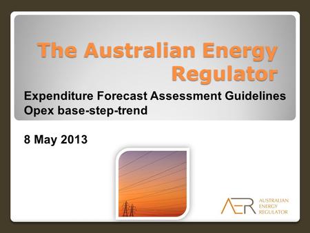 The Australian Energy Regulator Expenditure Forecast Assessment Guidelines Opex base-step-trend 8 May 2013.
