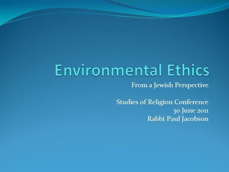 From a Jewish Perspective Studies of Religion Conference 30 June 2011 Rabbi Paul Jacobson.
