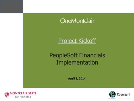 Project Kickoff PeopleSoft Financials Implementation April 2, 2014.
