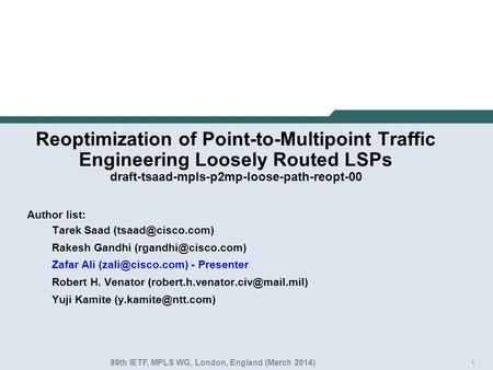 1 Reoptimization of Point-to-Multipoint Traffic Engineering Loosely Routed LSPs draft-tsaad-mpls-p2mp-loose-path-reopt-00 Author list: Tarek Saad