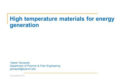 High temperature materials for energy generation Yasser Gowayed Department of Polymer & Fiber Engineering November 2014.