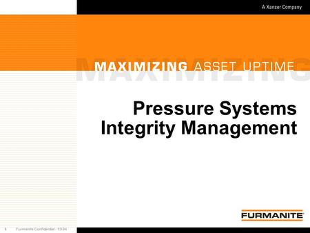1Furmanite Confidential - 1/9/04 Pressure Systems Integrity Management.