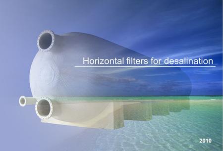 Horizontal filters for desalination April 2010 Horizontal filters for desalination 2010.