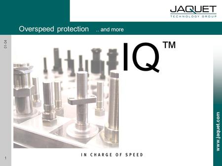 Www.jaquet.com 1 01-04 IQ ™ Overspeed protection.. and more.
