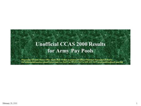 February 28, 20011 Unofficial CCAS 2000 Results for Army Pay Pools Prepared by the Army Project Office for the DoD Civilian Acquisition Workforce Personnel.