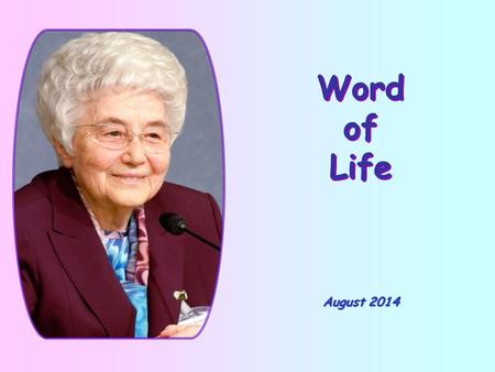 Word of Life Word of Life August 2014 “Forgive your neighbor’s injustice; then when you pray, your own sins will be forgiven (Sir 28:2).