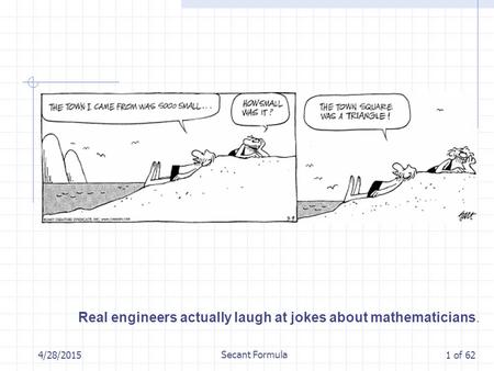 4/28/2015 Secant Formula 1 of 62 Real engineers actually laugh at jokes about mathematicians.