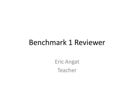Benchmark 1 Reviewer Eric Angat Teacher.