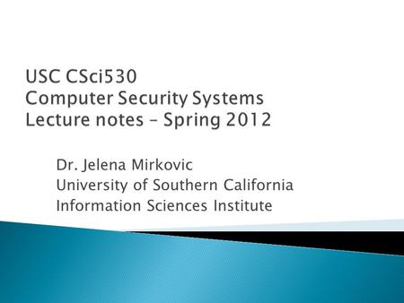 Dr. Jelena Mirkovic University of Southern California Information Sciences Institute.