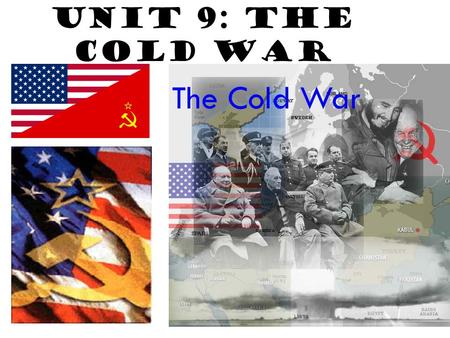 Unit 9: The Cold War. Origins of the Cold War The Cold War lasted from the end of WWII (1945) until the collapse of the Soviet Union (1989) The United.