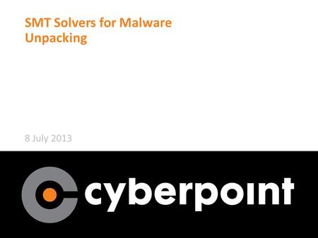 SMT Solvers for Malware Unpacking 8 July 2013. Authors and thanks 2 Ian Blumenfeld Roberta Faux Paul Li Work overseen by Mark Raugas – Director CyberPoint.