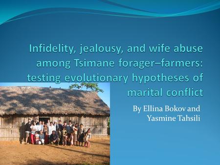 By Ellina Bokov and Yasmine Tahsili. Introduction: For a long time it has been thought that men’s jealousy over women’s infidelity was the cause of the.