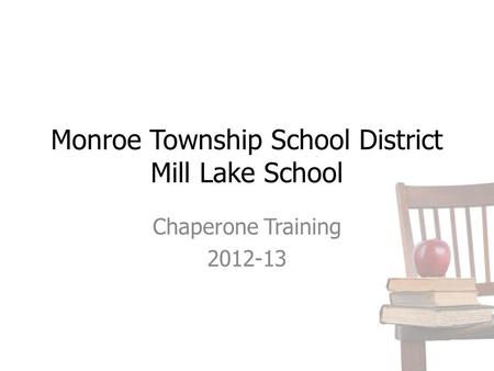 Monroe Township School District Mill Lake School Chaperone Training 2012-13.