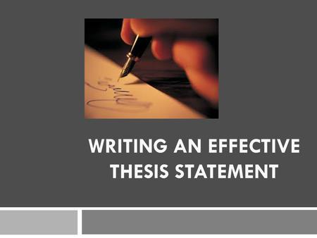WRITING AN EFFECTIVE THESIS STATEMENT. What is a thesis statement?  Short 1-2 sentence statement  Gives an opinion about a topic  Directly answers.