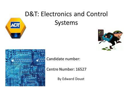 By Edward Doust D&T: Electronics and Control Systems Candidate number: Centre Number: 16527.