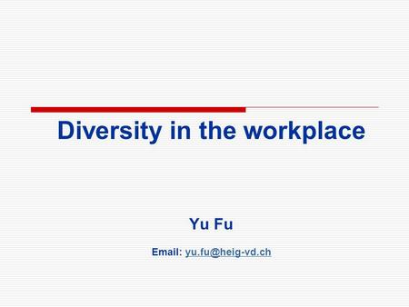 Diversity in the workplace Yu Fu